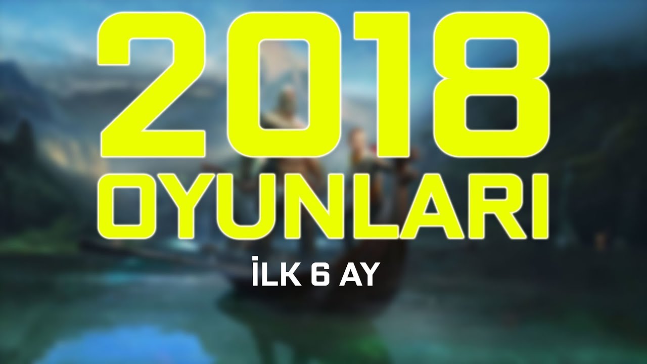 2018 YILININ EN SEVDİĞİMİZ 15 OYUNU! (İlk 6 Ay)