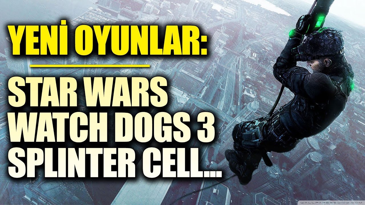 YENİ OYUNLAR – YENİ HABERLER: STAR WARS, WATCH DOGS 3, HORIZON 2, SPLINTER CELL