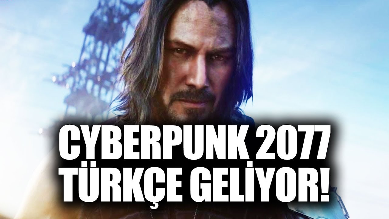 CYBERPUNK 2077 TÜRKÇE GELİYOR // ÇIKIŞ TARİHİ 2020 // KEANU REEVES VAR!