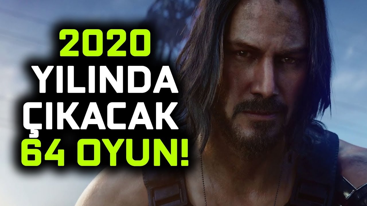 2020 YILINDA ÇIKACAK 64 OYUN!